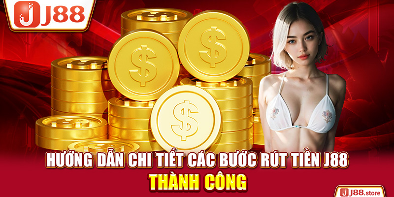 3 Bước Rút Tiền J88 Về Tài Khoản An Toàn Và Nhanh Chóng Nhất - sanobe