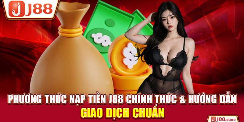 Phương Thức Nạp Tiền J88 Chính Thức & Hướng Dẫn Giao Dịch Chuẩn - sanobe