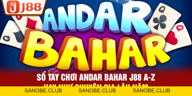 Sổ Tay Chơi Andar Bahar J88 A-Z Hay Như Chuyên Gia Lâu Năm - sanobe