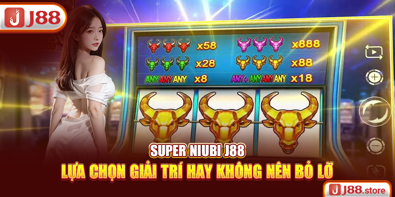 Super Niubi J88 – Gương Mặt Vàng Trong Làng Game Nổ Hũ - sanobe